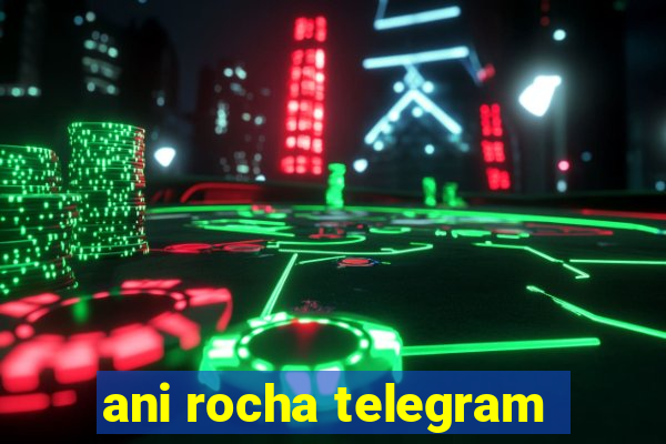 ani rocha telegram